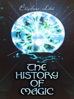cover image of The History of Magic: From the Earliest Times to Modernity